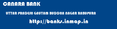 CANARA BANK  UTTAR PRADESH GAUTAM BUDDHA NAGAR RABUPURA   banks information 